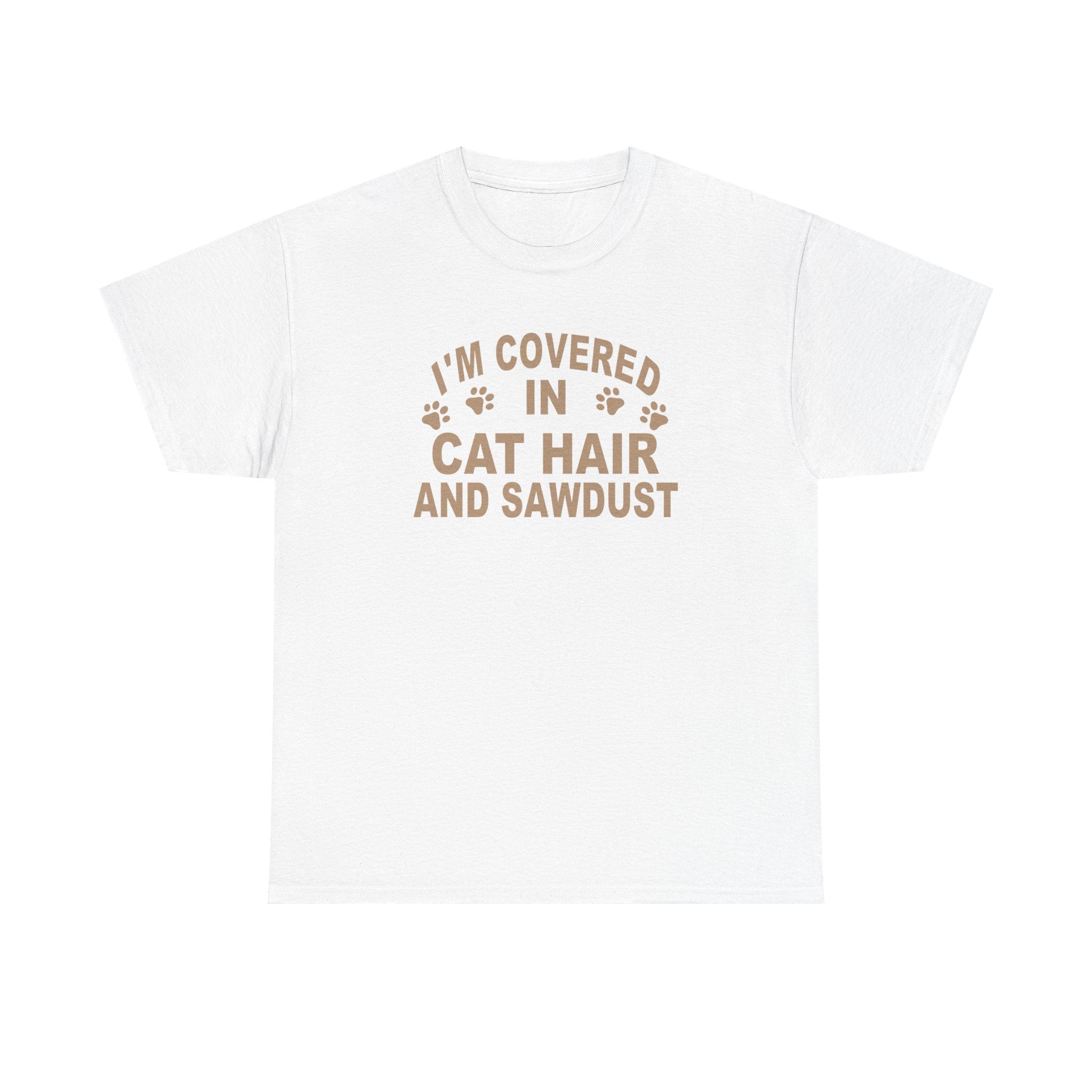 Cat Hair & Sawdust T-Shirt - Funny Carpenter Cat Lover Tee - Pet Lovers Unite
