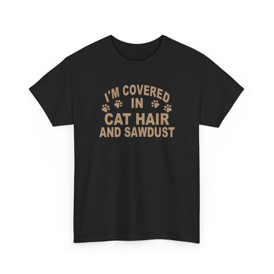 Cat Hair & Sawdust T-Shirt - Funny Carpenter Cat Lover Tee - Pet Lovers Unite