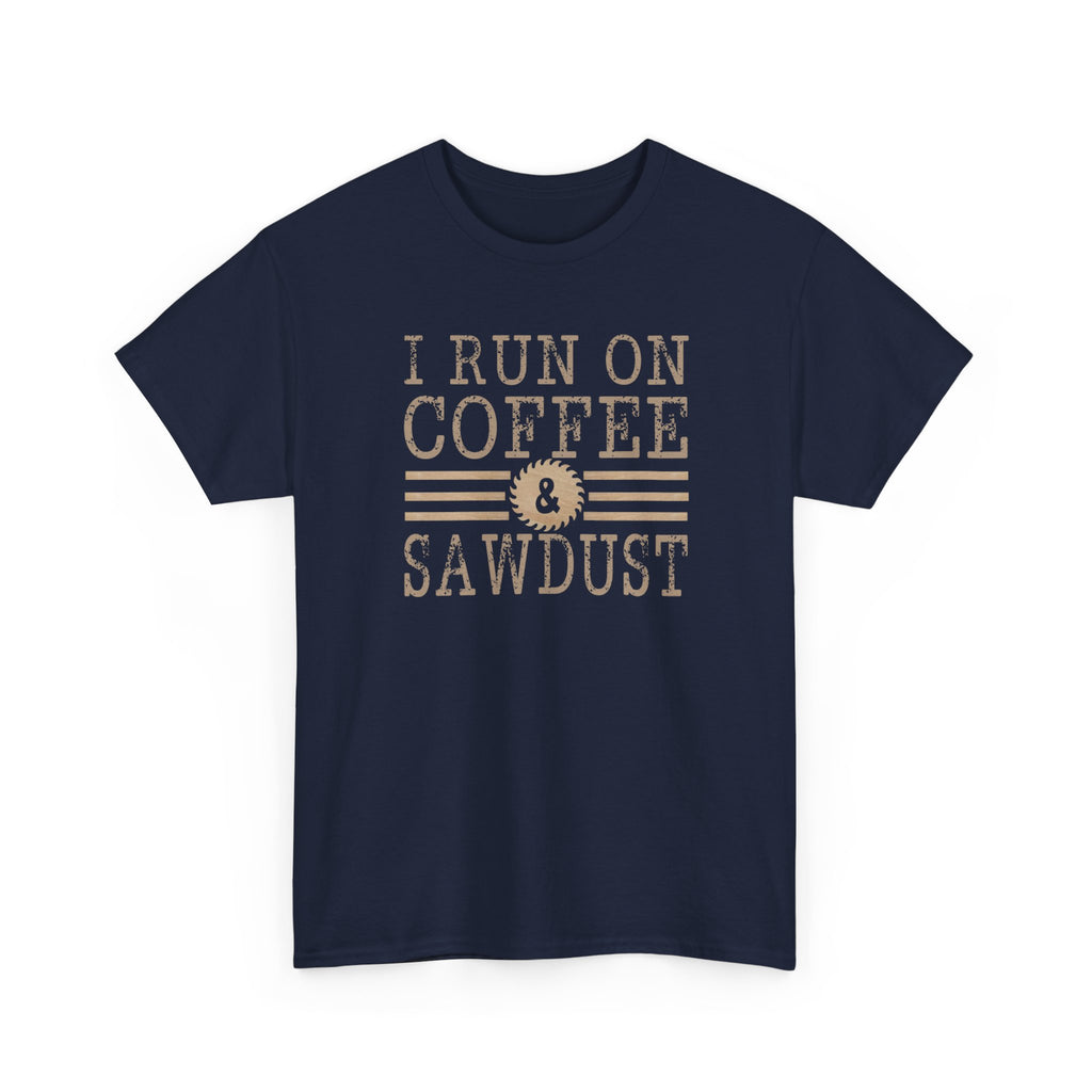 I Run on Coffee & Sawdust T-Shirt — Woodworker Carpenter Workshop Tee