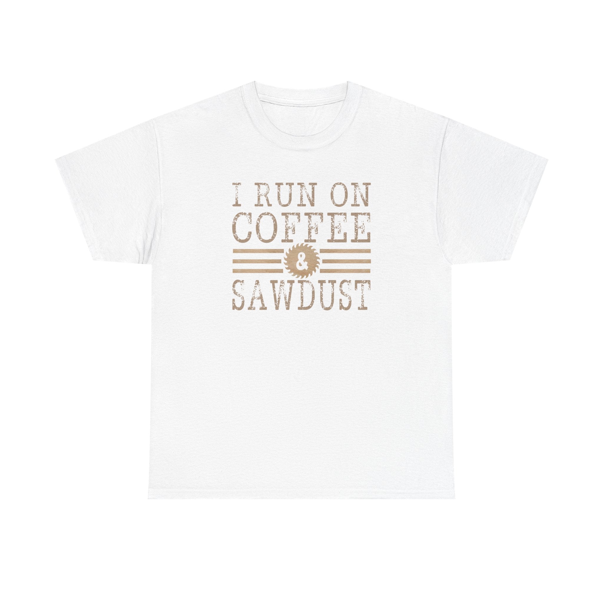 I Run on Coffee & Sawdust T-Shirt — Woodworker Carpenter Workshop Tee