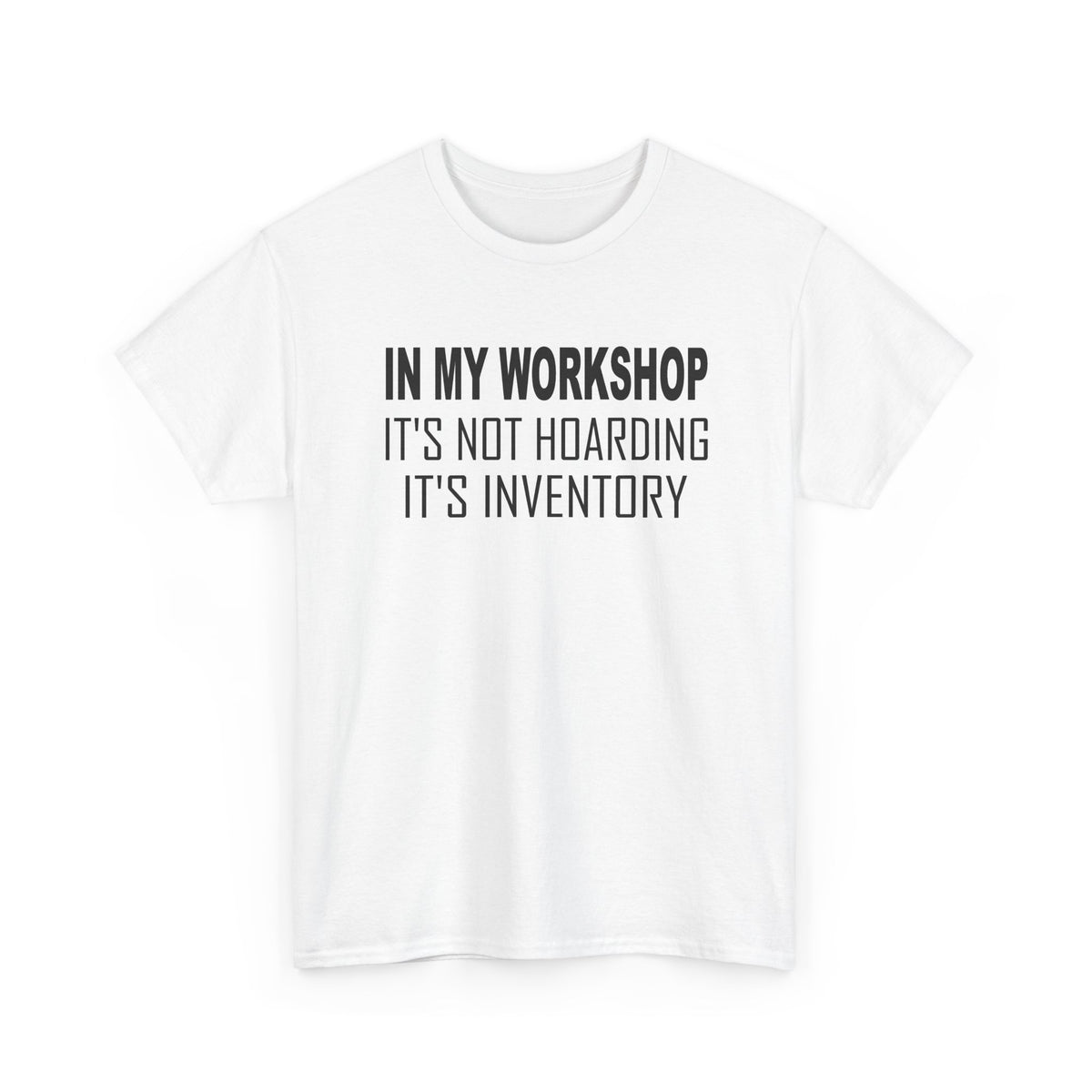 Workshop Shirt - In My Workshop It's Not Hoarding It's Inventory _ Tool Lover Woodworker T‑Shirt