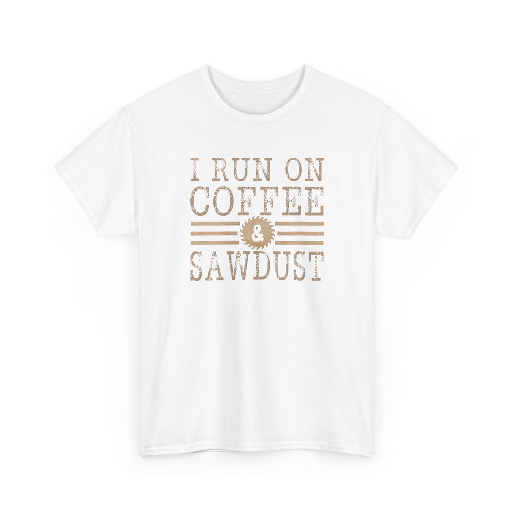 I Run on Coffee & Sawdust T-Shirt — Woodworker Carpenter Workshop Tee