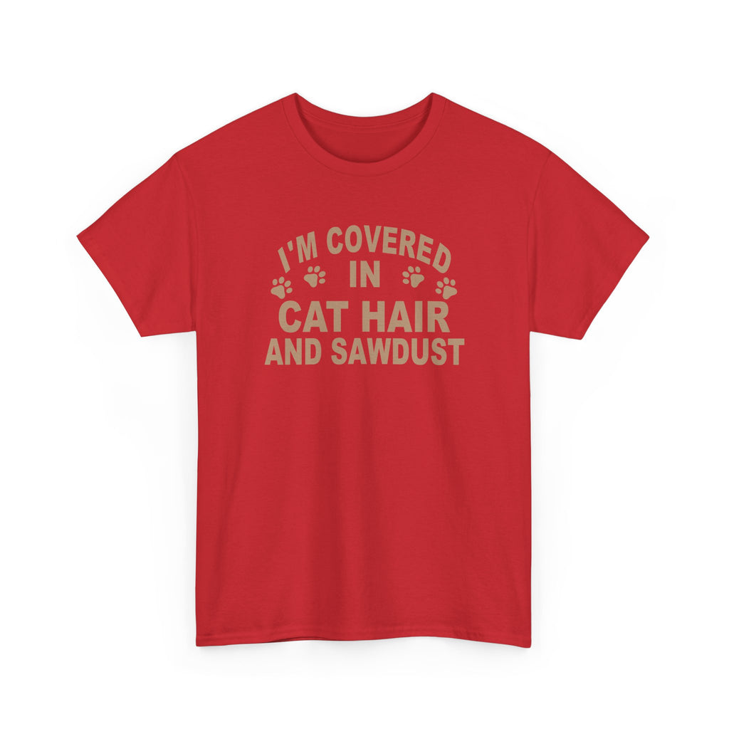 Cat Hair & Sawdust T-Shirt - Funny Carpenter Cat Lover Tee - Pet Lovers Unite
