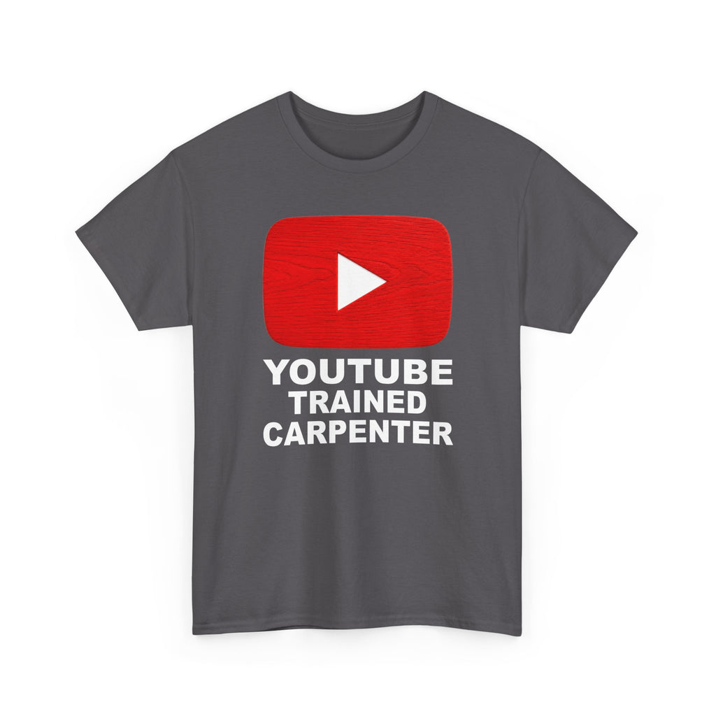 Youtube Trained Carpenter T-Shirt - Perfectly Funny Woodworker Tee for Carpenters & DIYers