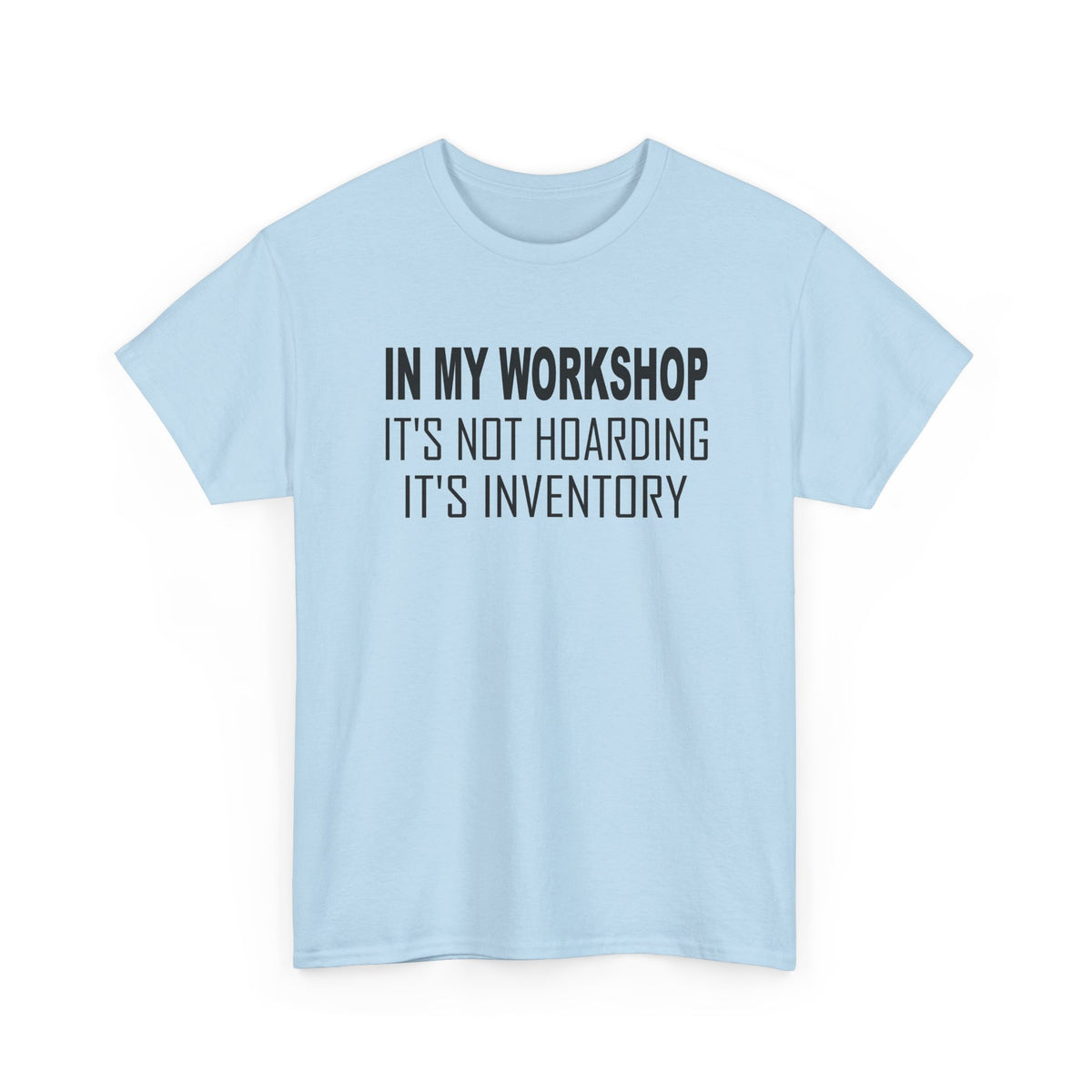 Workshop Shirt - In My Workshop It's Not Hoarding It's Inventory _ Tool Lover Woodworker T‑Shirt