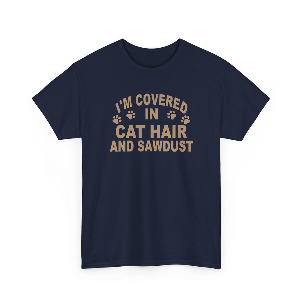 Cat Hair & Sawdust T-Shirt - Funny Carpenter Cat Lover Tee - Pet Lovers Unite