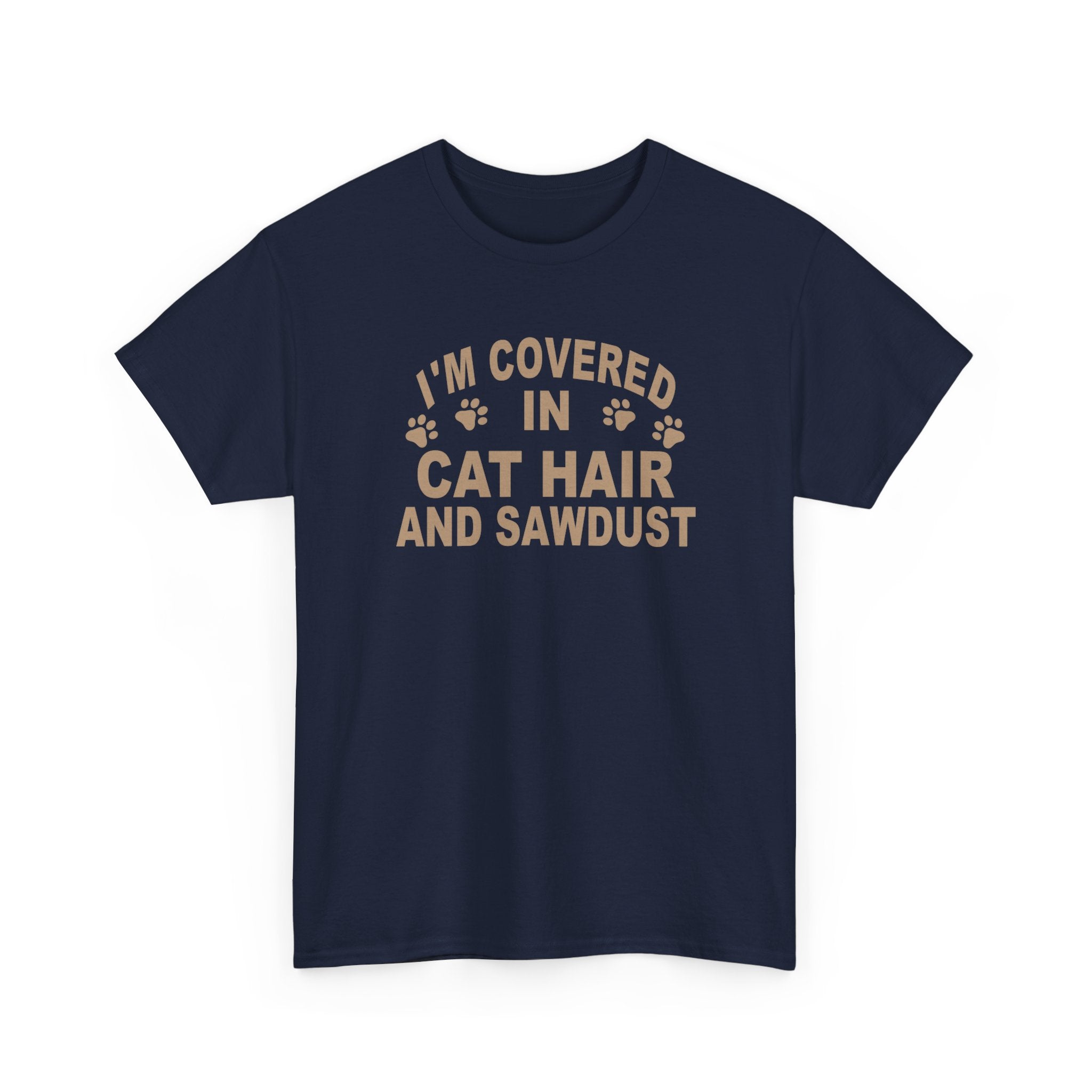 Cat Hair & Sawdust T-Shirt - Funny Carpenter Cat Lover Tee - Pet Lovers Unite
