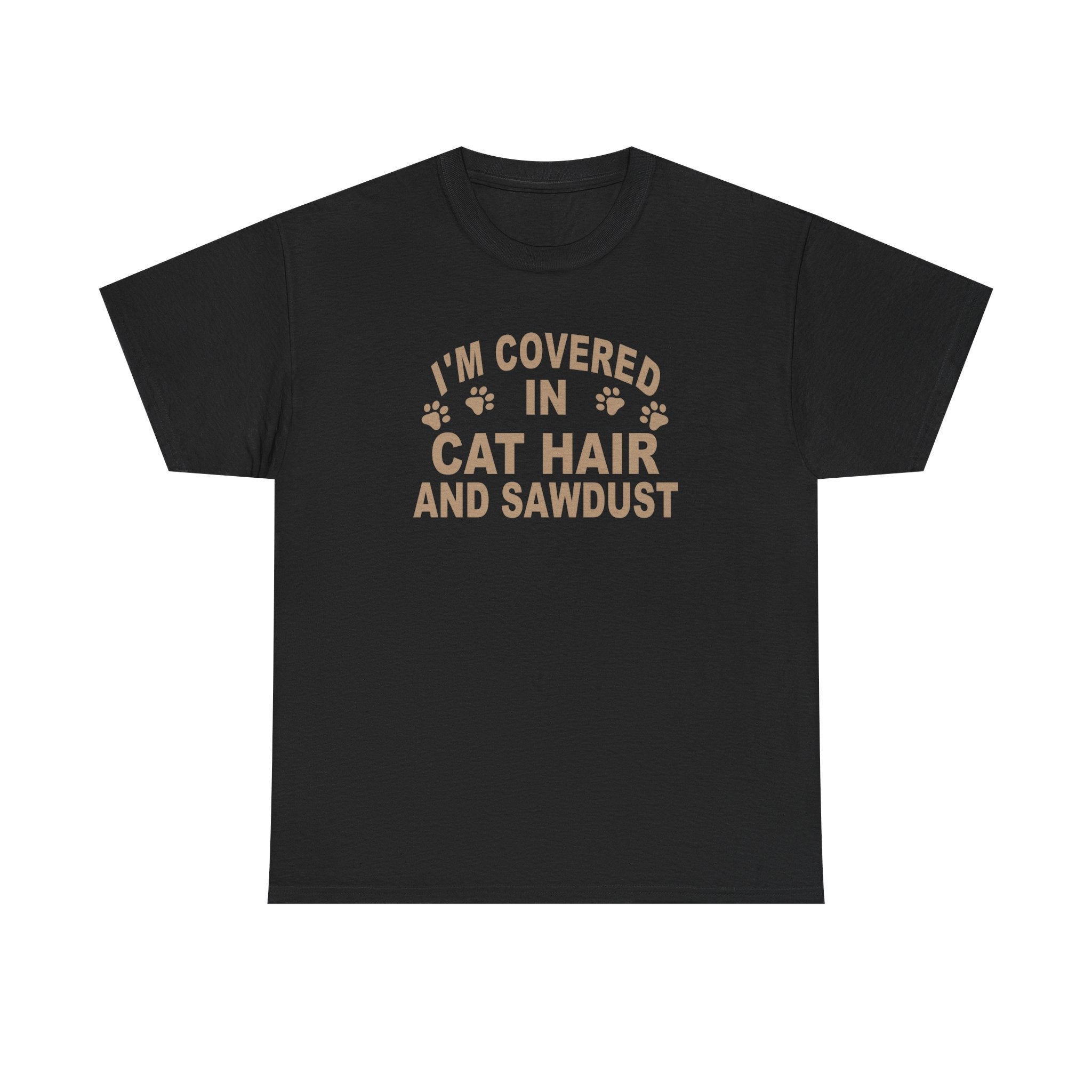 Cat Hair & Sawdust T-Shirt - Funny Carpenter Cat Lover Tee - Pet Lovers Unite