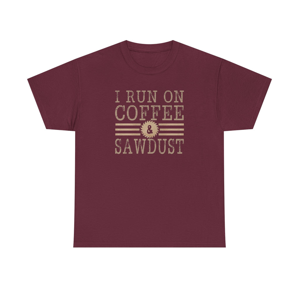 I Run on Coffee & Sawdust T-Shirt — Woodworker Carpenter Workshop Tee