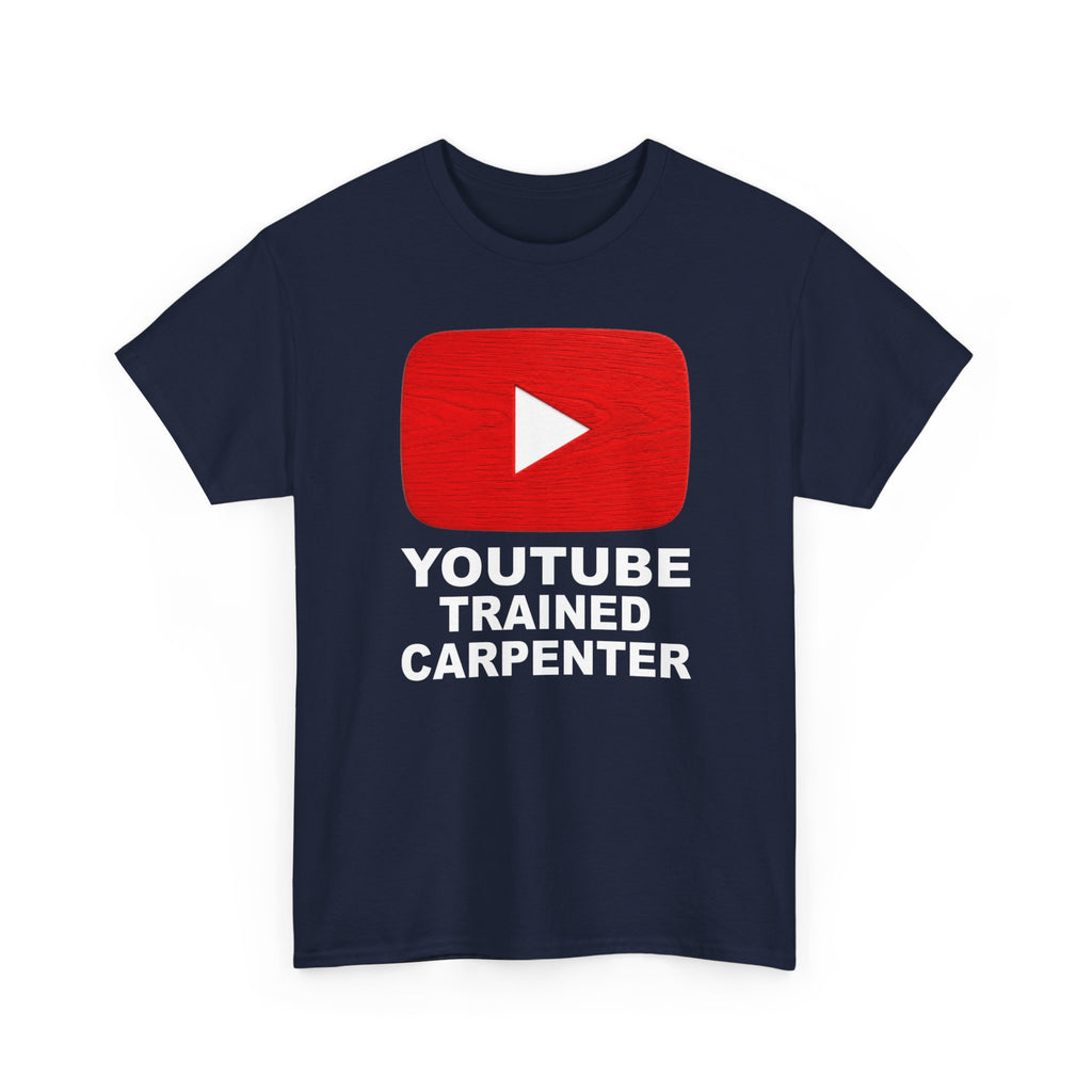 Youtube Trained Carpenter T-Shirt - Perfectly Funny Woodworker Tee for Carpenters & DIYers