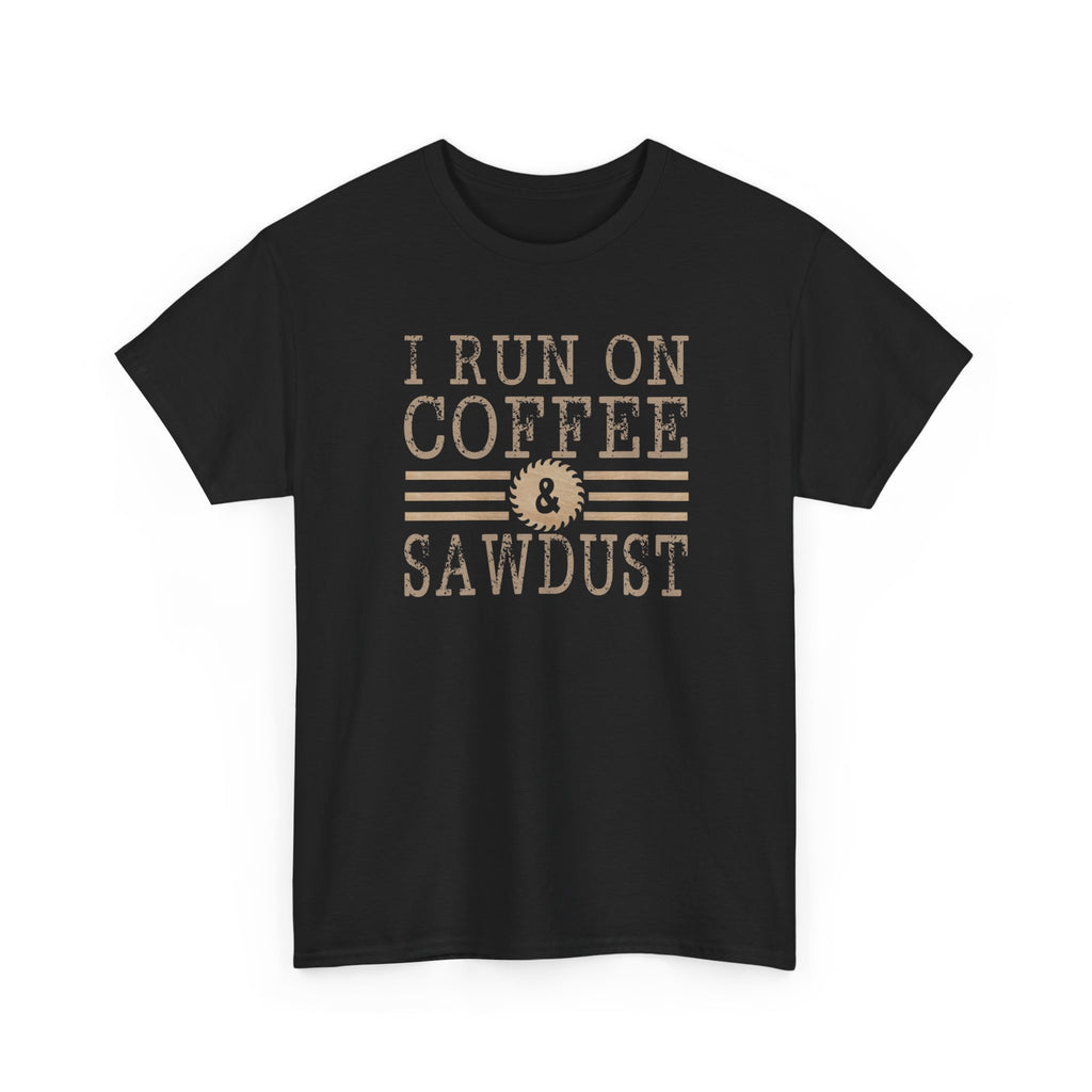 I Run on Coffee & Sawdust T-Shirt — Woodworker Carpenter Workshop Tee