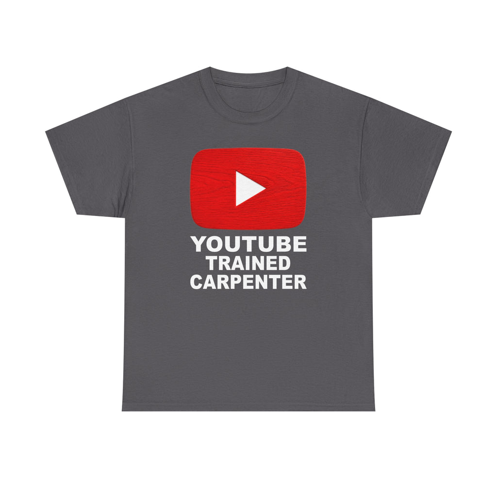 Youtube Trained Carpenter T-Shirt - Perfectly Funny Woodworker Tee for Carpenters & DIYers