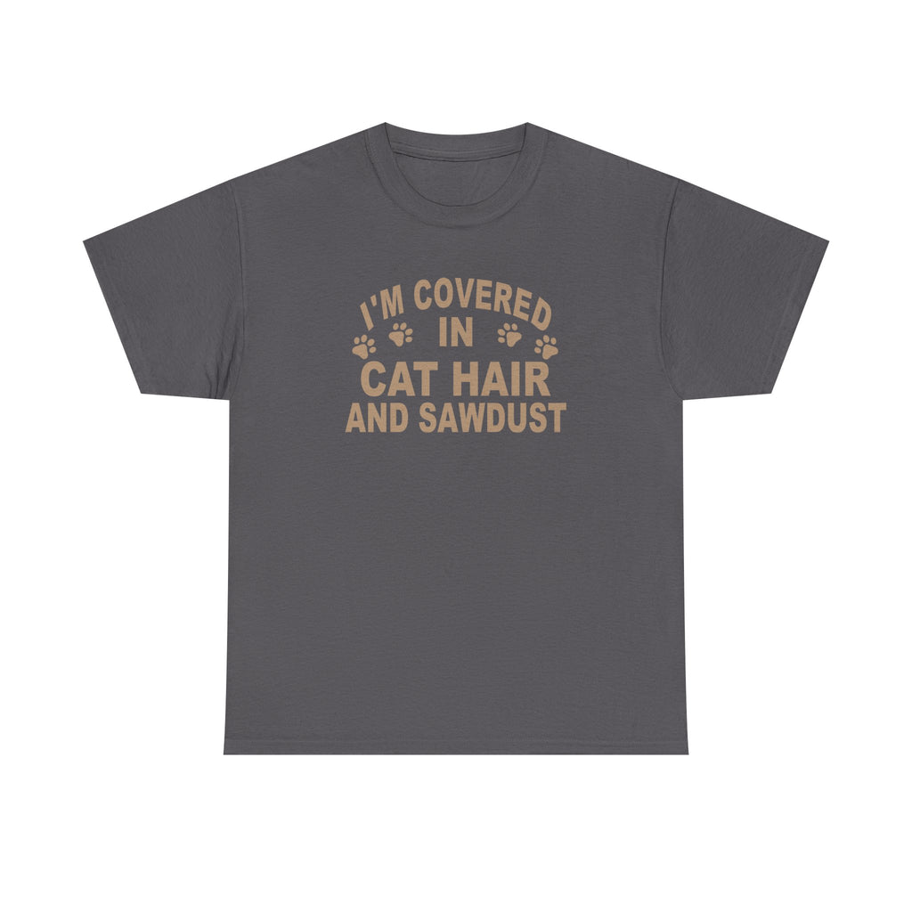 Cat Hair & Sawdust T-Shirt - Funny Carpenter Cat Lover Tee - Pet Lovers Unite