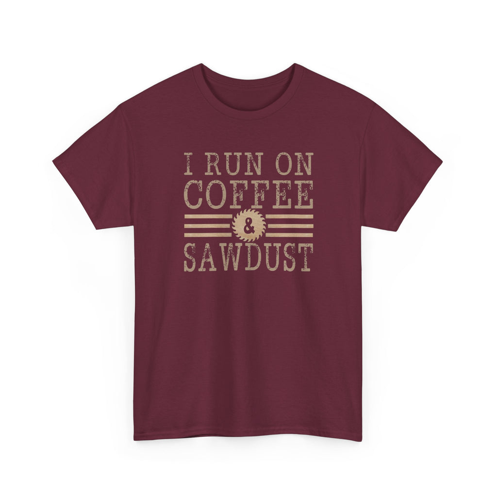 I Run on Coffee & Sawdust T-Shirt — Woodworker Carpenter Workshop Tee