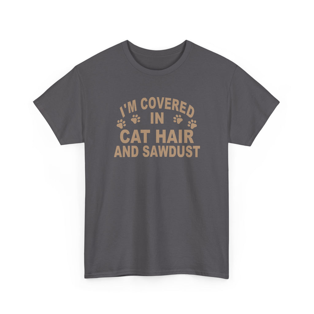 Cat Hair & Sawdust T-Shirt - Funny Carpenter Cat Lover Tee - Pet Lovers Unite