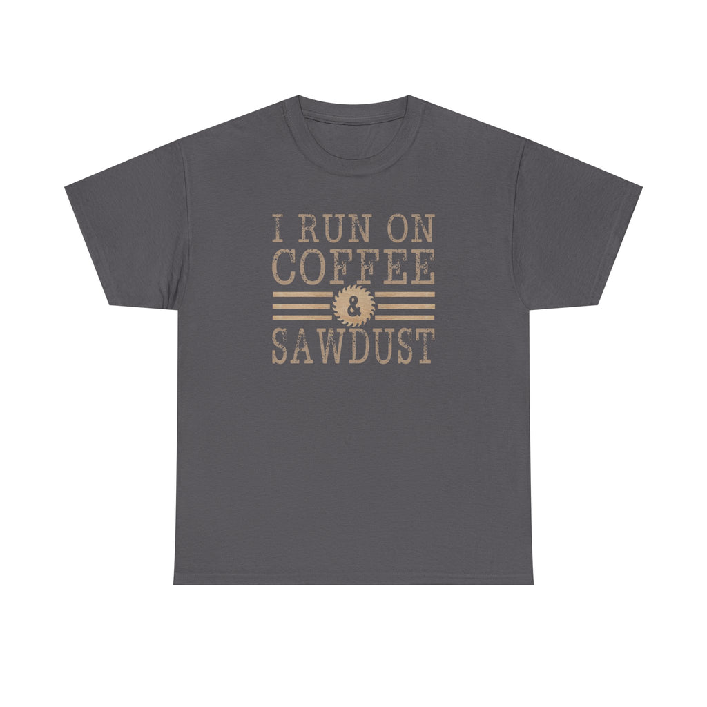 I Run on Coffee & Sawdust T-Shirt — Woodworker Carpenter Workshop Tee